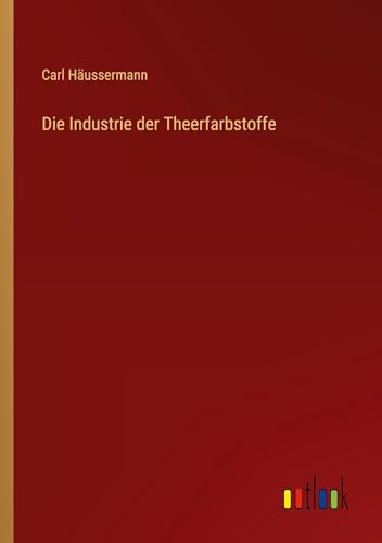 Die Industrie der Theerfarbstoffe