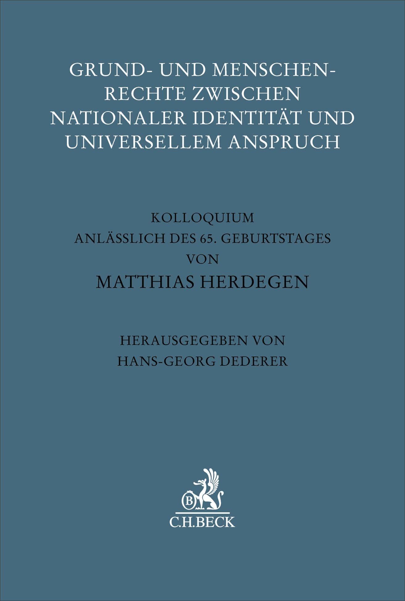 Grund- und Menschenrechte zwischen nationaler Identität und universellem Anspruch: Kolloquium anlässlich des 65. Geburtstags von Matthias Herdegen (Festschriften, Festgaben, Gedächtnisschriften)