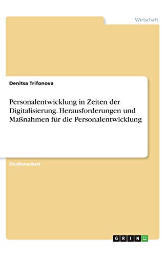 Personalentwicklung in Zeiten der Digitalisierung. Herausforderungen und Maßnahmen für die Personalentwicklung