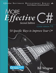 More Effective C# (Covers C# 6.0) (Includes Content Update Program): 50 Specific Ways to Improve Your C# (Effective Software Development)