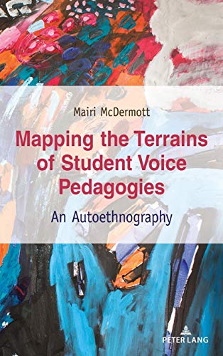 Mapping the Terrains of Student Voice Pedagogies: An Autoethnography (Critical Qualitative Research, Band 28)