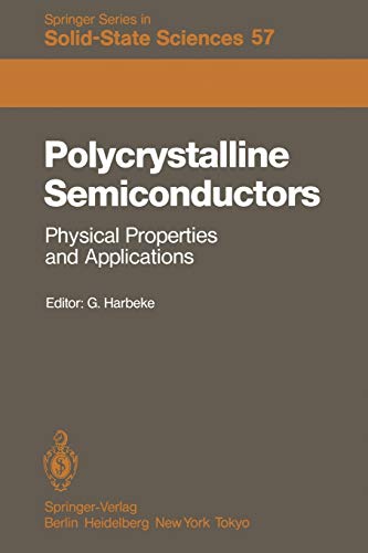 Polycrystalline Semiconductors: Physical Properties and Applications: Proceedings of the International School of Materials Science and Technology at ... Series in Solid-State Sciences, 57, Band 57)