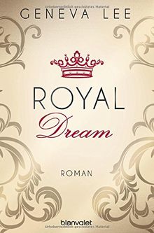 Royal Dream: Roman (Die Royals-Saga, Band 4) von Geneva Lee