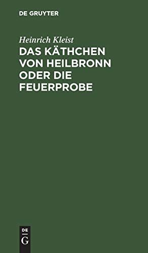 Das Käthchen von Heilbronn oder die Feuerprobe: Ein großes historisches Ritterschauspiel