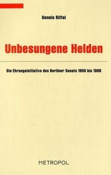 Unbesungene Helden: Die Ehrungsinitiative des Berliner Senats 1958 bis 1966 (Dokumente, Texte, Materialien)