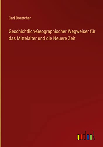 Geschichtlich-Geographischer Wegweiser für das Mittelalter und die Neuere Zeit