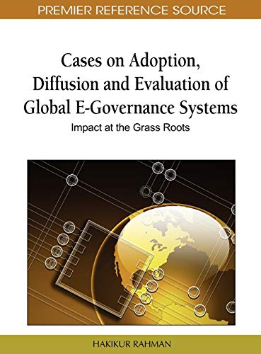 Cases on Adoption, Diffusion and Evaluation of Global E-Governance Systems: Impact at the Grass Roots (Premier Reference Source)