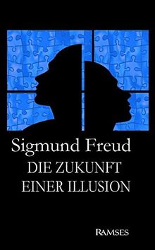 Sigmund Freud: Die Zukunft einer Illusion