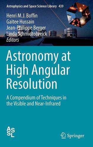 Astronomy at High Angular Resolution: A Compendium of Techniques in the Visible and Near-Infrared (Astrophysics and Space Science Library)