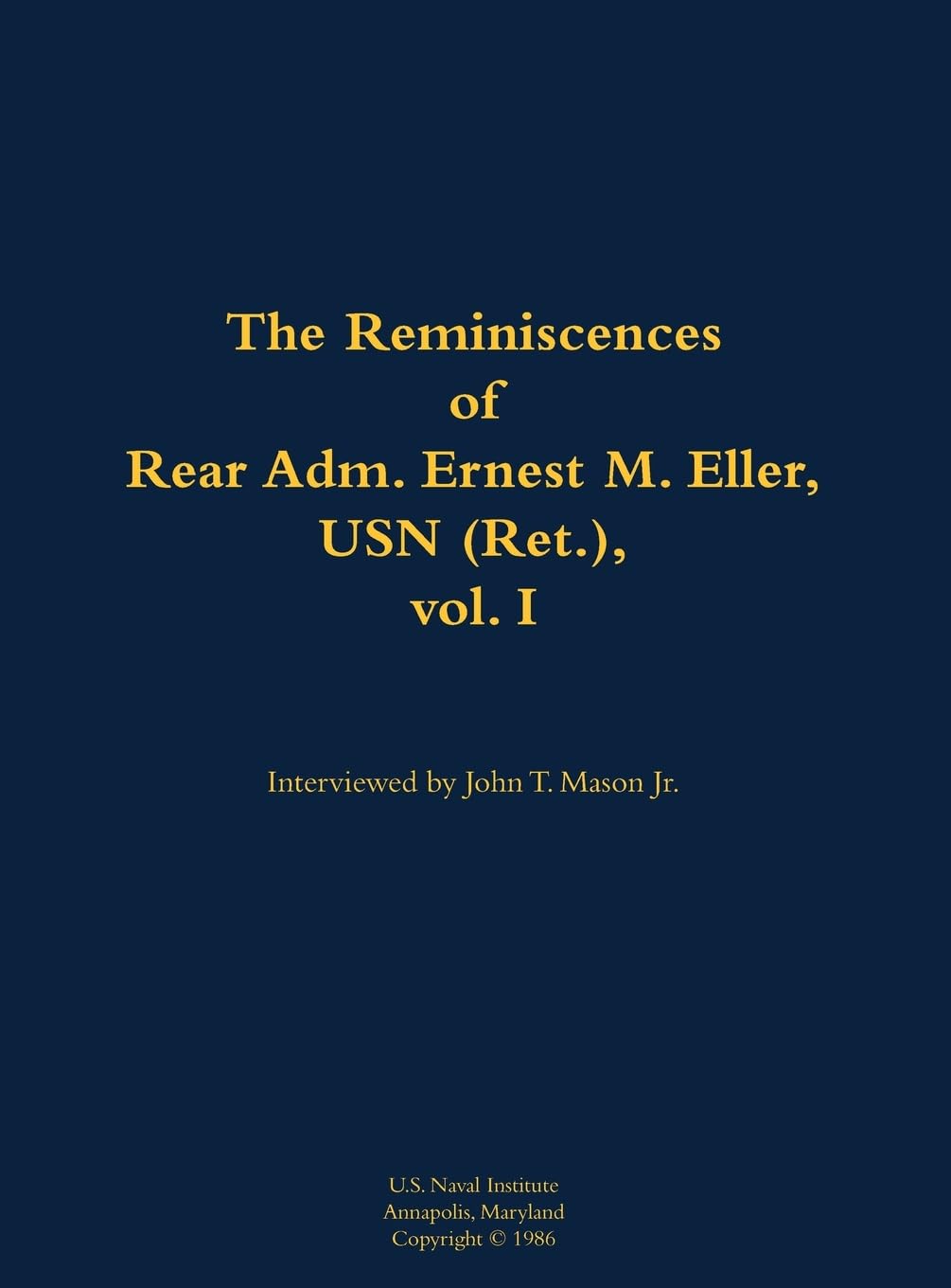The Reminiscences of Rear Adm. Ernest M. Eller, USN (Ret.), vol. 1: 1903-1992