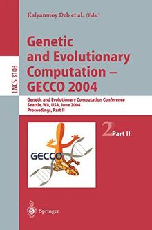 Genetic and Evolutionary Computation ― GECCO 2004: Genetic and Evolutionary Computation Conference, Seattle, WA, USA, June 26–30, 2004 Proceedings, ... Notes in Computer Science, 3103, Band 3103)