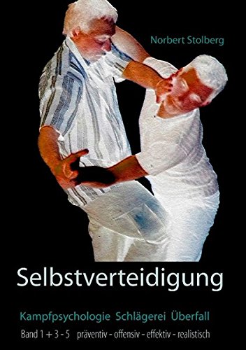 Selbstverteidigung präventiv-offensiv-effektiv-realistisch: Sammelband: beinhaltet Band 1 + 3, 4, 5 / Kampfpsychologie - Schlägerei - Überfall - Prävention