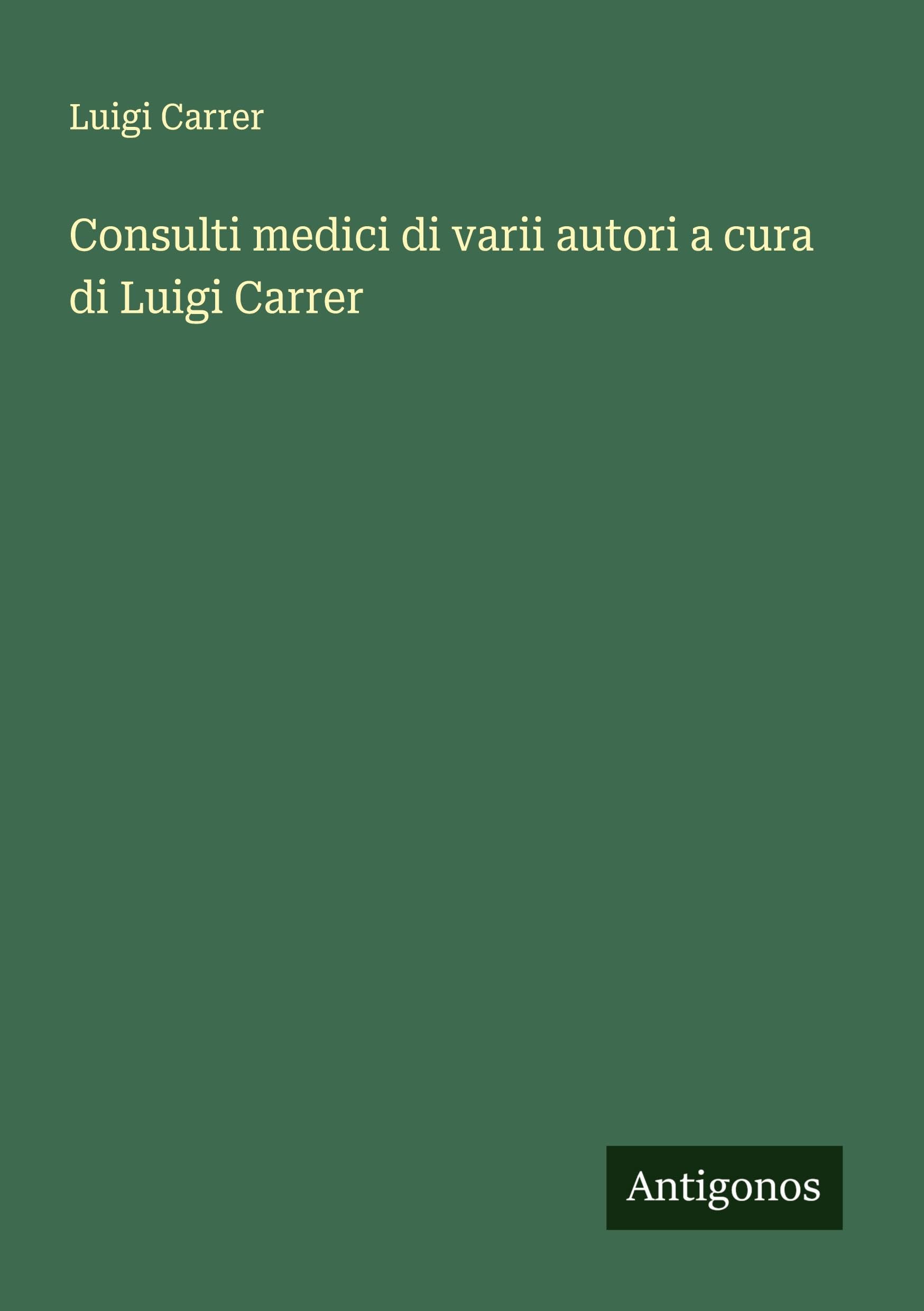 Consulti medici di varii autori a cura di Luigi Carrer