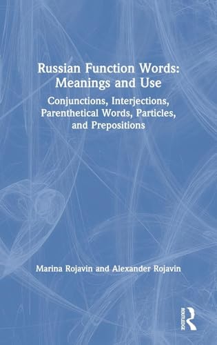 Russian Function Words: Meanings and Use: Meanings and Use: Conjunctions, Interjections, Parenthetical Words, Particles, and Prepositions