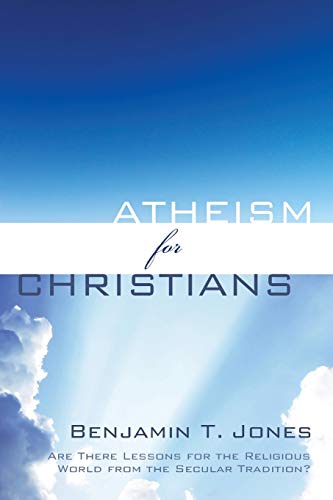 Atheism for Christians: Are There Lessons for the Religious World from the Secular Tradition?