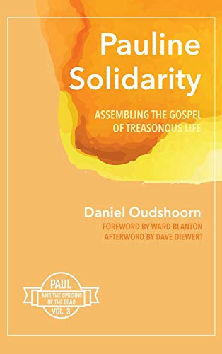 Pauline Solidarity: Assembling the Gospel of Treasonous Life: Paul and the Uprising of the Dead, Vol. 3