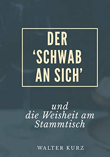 Der 'Schwab an sich': und die Weisheit am Stammtisch