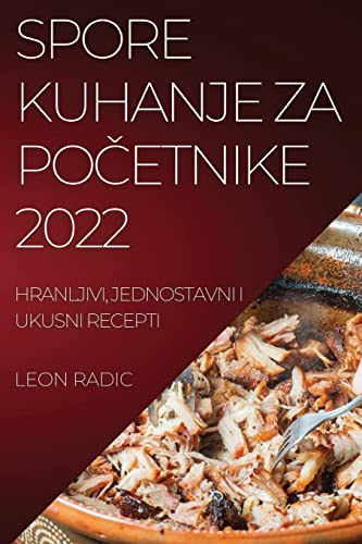 SPORE KUHANJE ZA PO¿ETNIKE 2022: HRANLJIVI, JEDNOSTAVNI I UKUSNI RECEPTI