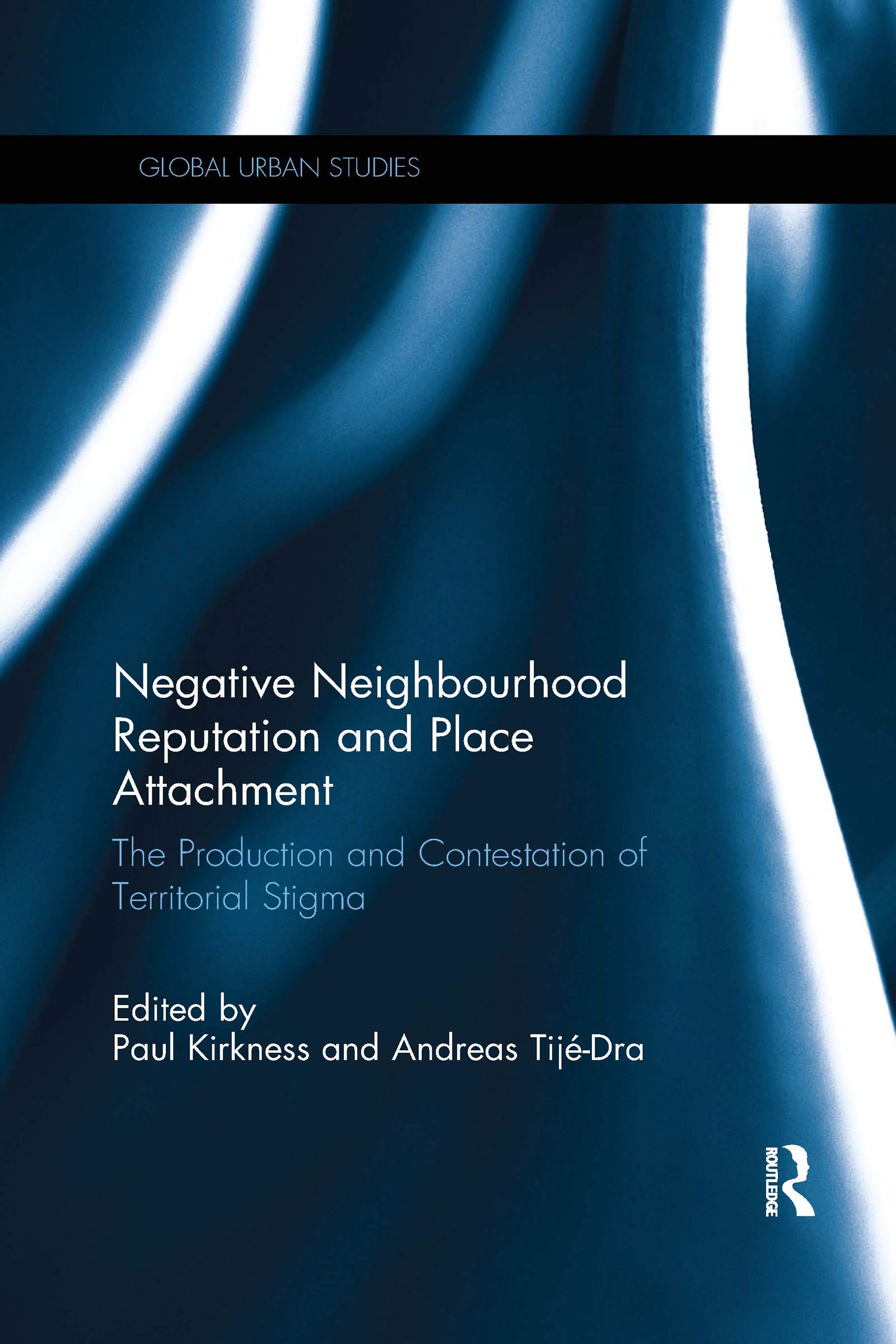 Negative Neighbourhood Reputation and Place Attachment: The Production and Contestation of Territorial Stigma (Global Urban Studies)