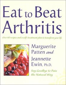 Eat to Beat Arthritis: Over 60 Recipes and a Self-Treatment Plan to Transform Your Life