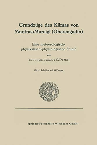 Grundzüge des Klimas von Muottas-Muraigl (Oberengadin): Eine Meteorologisch-Physikalisch-Physiologische Studie (German Edition)