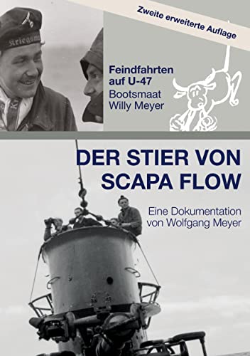 Der Stier von Scapa Flow: Feindfahrten auf U-47 Bootsmaat Willy Meyer