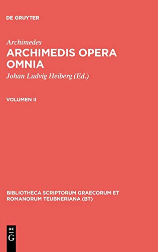 Archimedis opera omnia: Volumen II (Bibliotheca scriptorum Graecorum et Romanorum Teubneriana)
