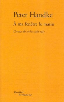 A ma fenêtre le matin : carnets du rocher, 1982-1987