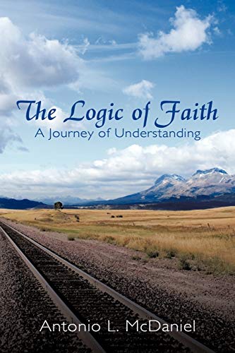 The Logic Of Faith: A Journey of Understanding
