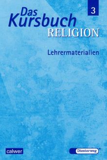 Das Kursbuch Religion 3 : Lehrermaterialien. Ein Arbeitsbuch für den Religionsunterricht im 9./10. Schuljahr.
