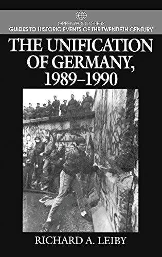 The Unification of Germany, 1989-1990 (Greenwood Press Guides to Historic Events of the Twentieth Century.)