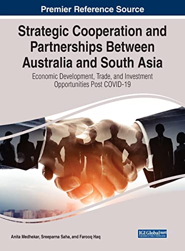 Strategic Cooperation and Partnerships Between Australia and South Asia: Economic Development, Trade, and Investment Opportunities Post COVID-19 (Advances in Finance, Accounting, and Economics)