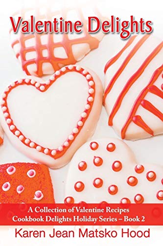 Valentine Delights Cookbook (Cookbook Delights Holiday Series, Band 2)