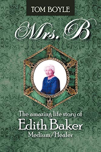 Mrs. B: The Amazing Life Story of Edith Baker Medium/Healer
