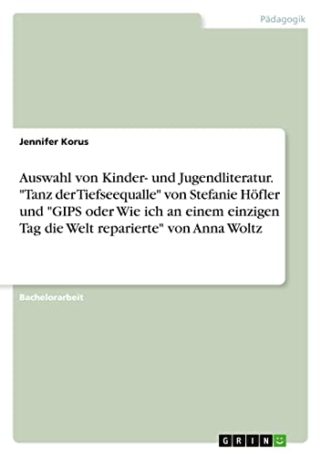 Auswahl von Kinder- und Jugendliteratur. Tanz der Tiefseequalle von Stefanie Höfler und GIPS oder Wie ich an einem einzigen Tag die Welt reparierte von Anna Woltz