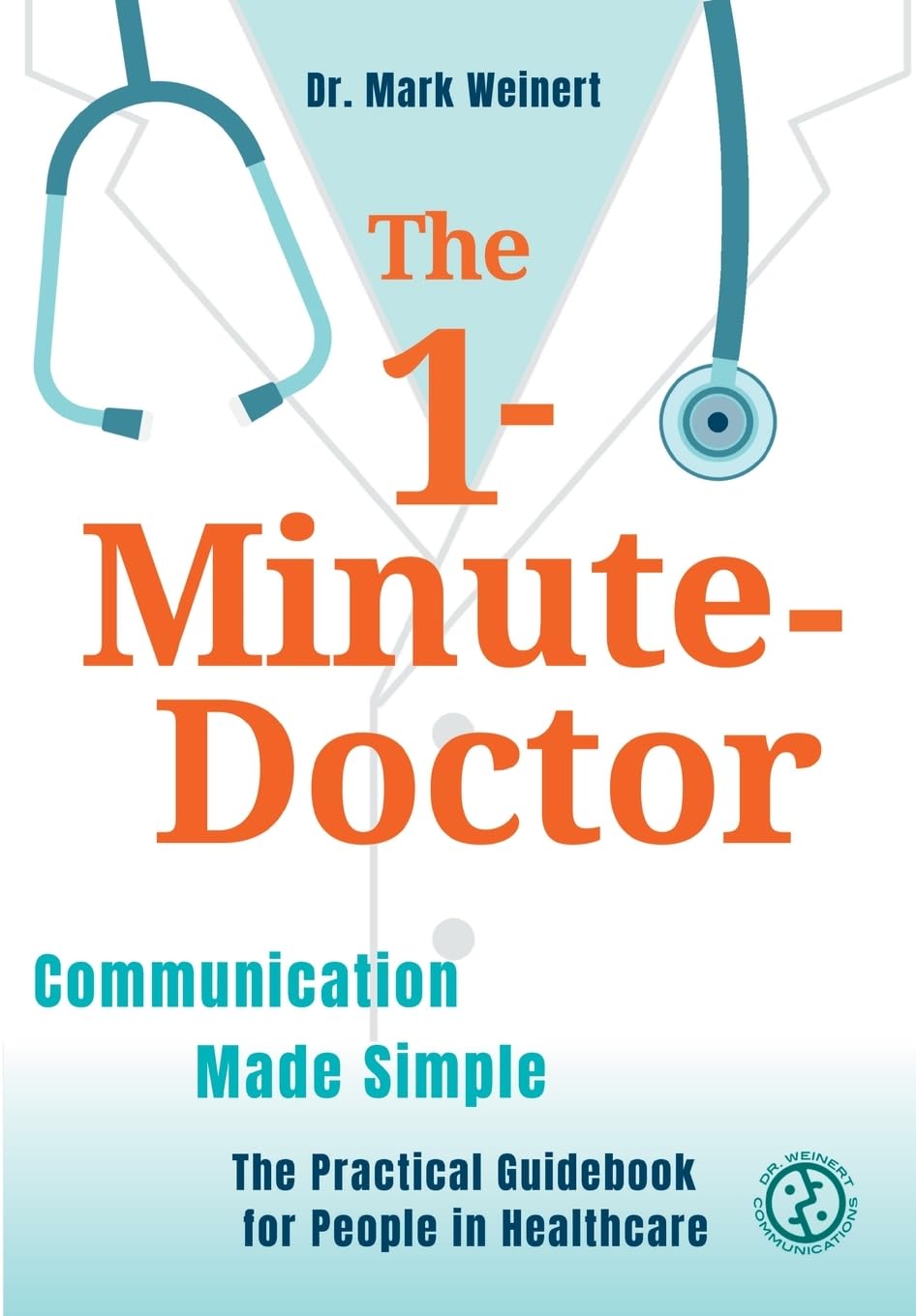 The 1-Minute-Doctor: Simply Better Communicating. The practical book for people in healthcare