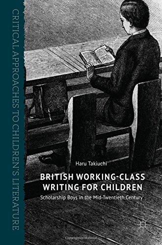 British Working-Class Writing for Children: Scholarship Boys in the Mid-Twentieth Century (Critical Approaches to Children's Literature)