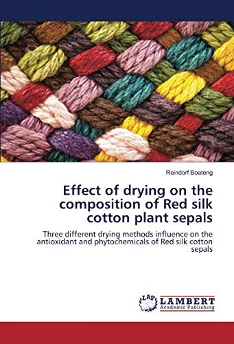 Effect of drying on the composition of Red silk cotton plant sepals: Three different drying methods influence on the antioxidant and phytochemicals of Red silk cotton sepals