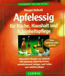 Apfelessig für Küche, Haushalt und Schönheitspflege