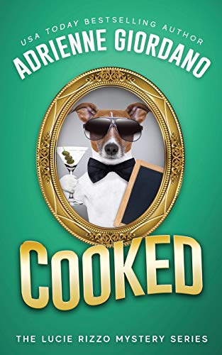 Cooked: Misadventures of a Frustrated Mob Princess (A Lucie Rizzo Mystery, Band 6)