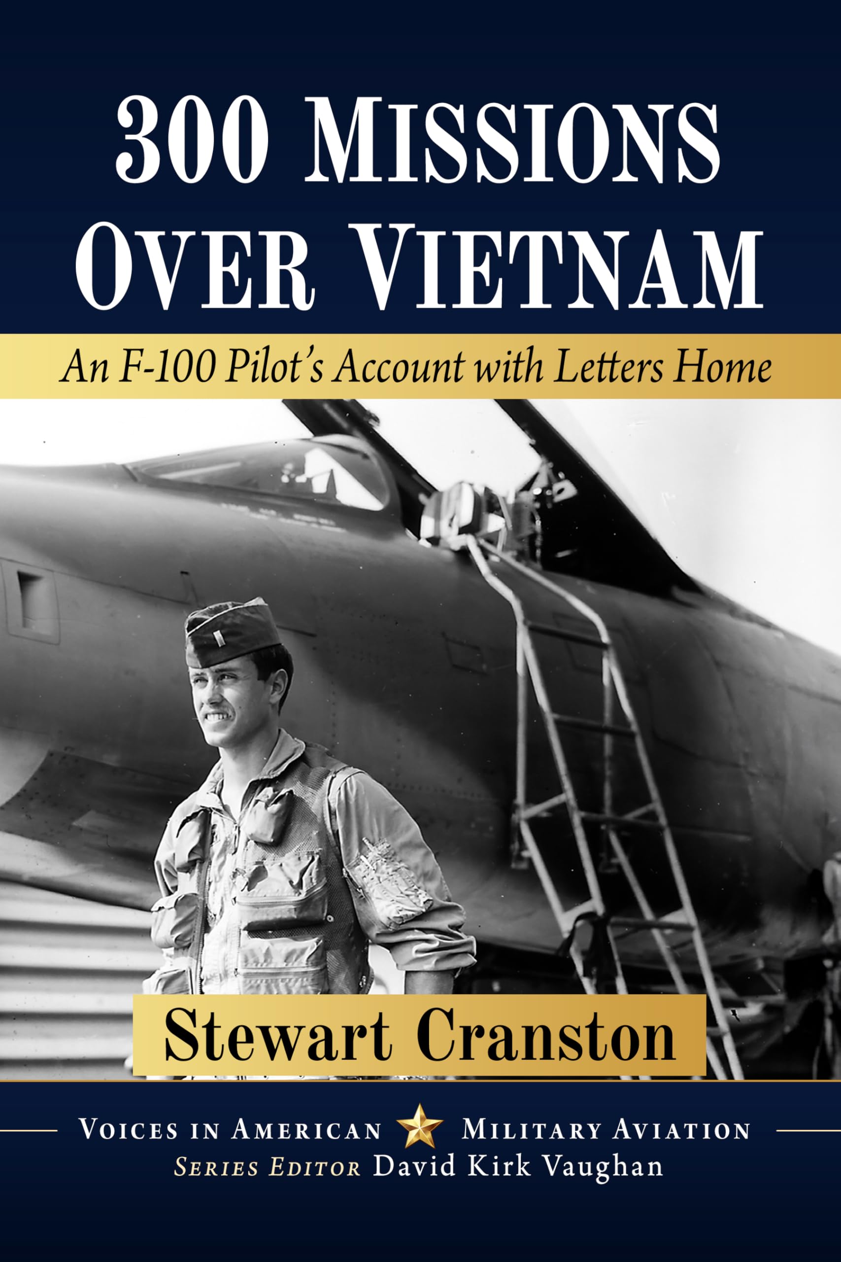 300 Missions Over Vietnam: An F-100 Pilot's Account with Letters Home (Voices in American Military Aviation)