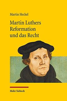 Martin Luthers Reformation und das Recht: Die Entwicklung der Theologie Luthers und ihre Auswirkung auf das Recht unter den Rahmenbedingungen der ... Rom und den "Schwärmern" (Jus Ecclesiasticum)