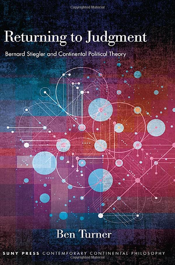 Returning to Judgment: Bernard Stiegler and Continental Political Theory (SUNY Series in Contemporary Continental Philosophy)
