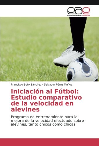 Iniciación al Fútbol: Estudio comparativo de la velocidad en alevines: Programa de entrenamiento para la mejora de la velocidad efectuado sobre alevines, tanto chicos como chicas