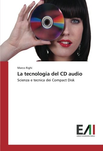 La tecnologia del CD audio: Scienza e tecnica dei Compact Disk