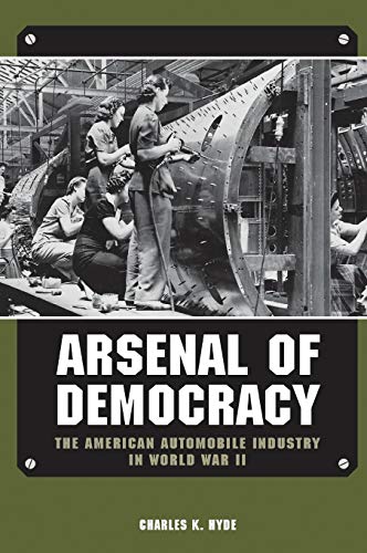 Arsenal of Democracy: The American Automobile Industry in World War II (Great Lakes Books)