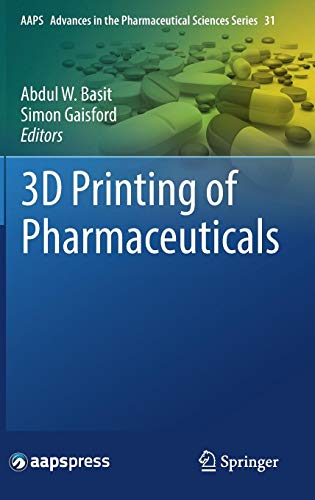 3D Printing of Pharmaceuticals (AAPS Advances in the Pharmaceutical Sciences Series, Band 31)