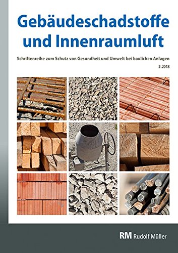 Gebäudeschadstoffe und Innenraumluft – Schriftenreihe zum Schutz von Gesundheit und Umwelt bei baulichen Anlagen – 2.2018: Regelungen zu Bauprodukten, ... Nationaler Asbestdialog