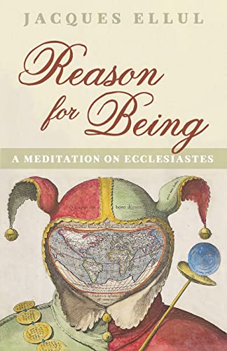 Jacques Ellul Reason For Being, A Meditation On Ecclesiastes