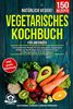 Natürlich Veggie! – Vegetarisches Kochbuch für Anfänger: 150 vegetarische Rezepte für eine gesunde & ausgewogene Ernährung. Nachhaltiger Genuss ohne Fleisch! Inkl. Ernährungsratgeber & Ernährungsplan